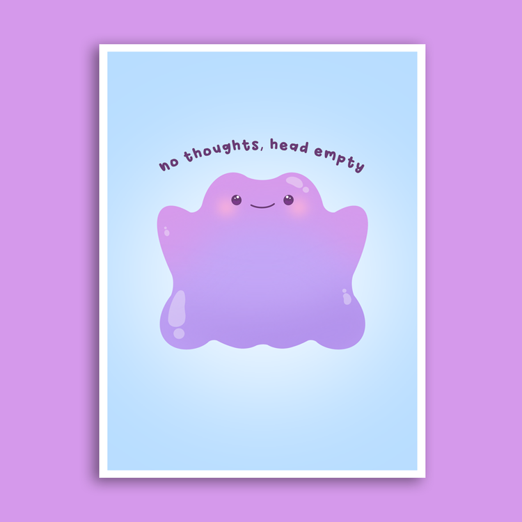 No Thoughts, Head Empty Ditto Print