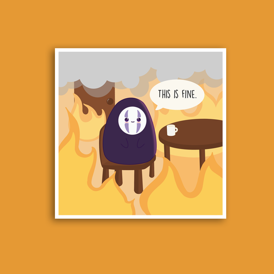 No Face "This Is Fine" Print